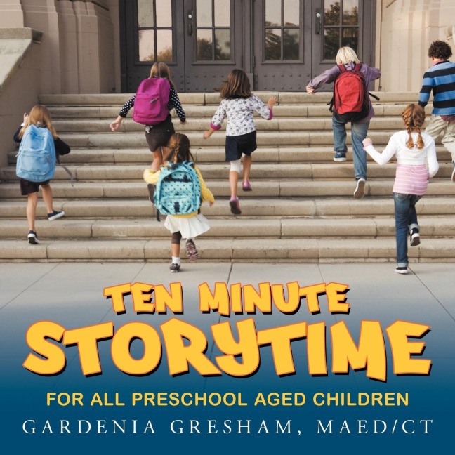 TEN MINUTE STORYTIME: FOR ALL PRESCHOOL AGED CHILDREN