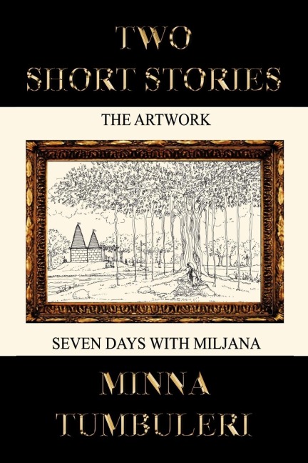 Two Short Stories: The Artwork and Seven Days with Miljana