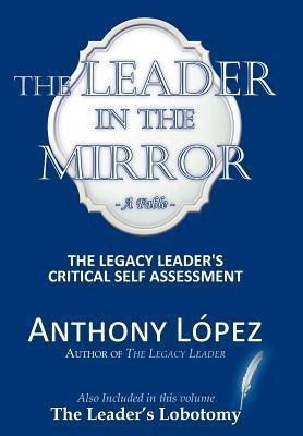 The Leader In The Mirror: The Legacy Leader's Critical Self Assessment