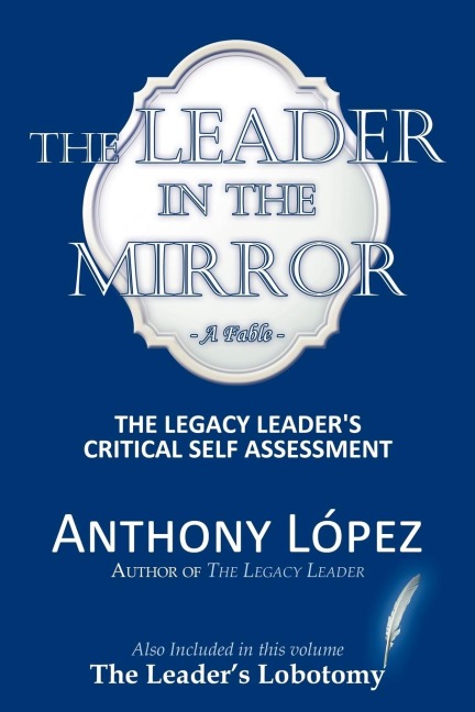 The Leader In The Mirror: The Legacy Leaders Critical Self Assessment