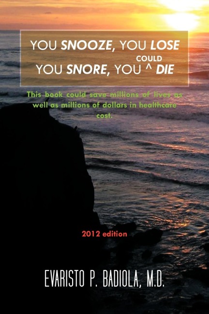 YOU SNOOZE, YOU LOSE YOU SNORE, YOU (COULD) DIE: A concise, life-saving book for sleep apnea victims