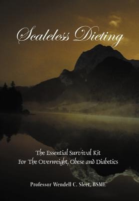 Scaleless Dieting: The Essential Survival Kit for the Overweight, Obese and Diabetics