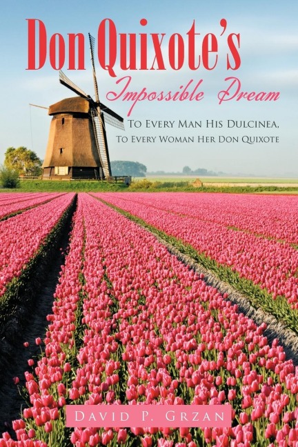 Don Quixotes Impossible Dream: To Every Man His Dulcinea, to Every Woman Her Don Quixote