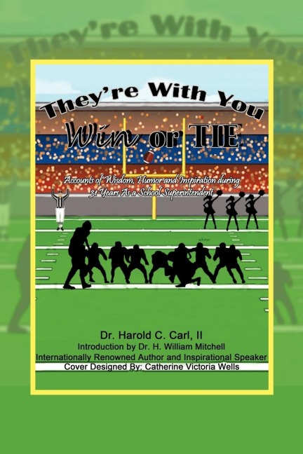 Theyre with You Win or Tie: Accounts of Wisdom, Humor and Inspiration During 31 Years as a School Superintendent