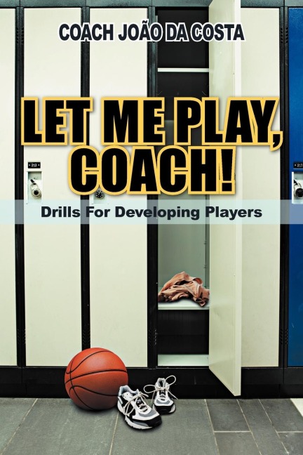 Let Me Play, Coach!: Drills for Developing Players