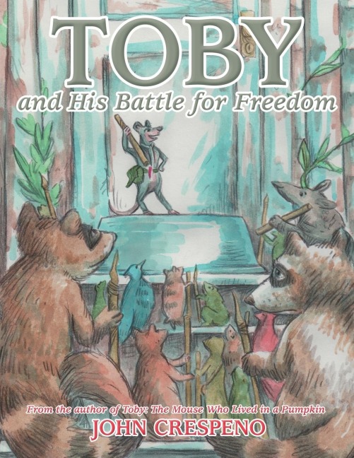 Toby and His Battle for Freedom: From the author of Toby: The Mouse Who Lived in a Pumpkin