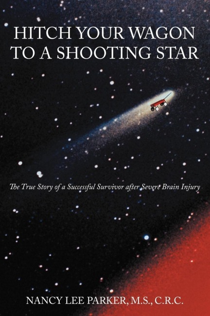Hitch Your Wagon to a Shooting Star: The True Story of a Successful Survivor After Severe Brain Injury