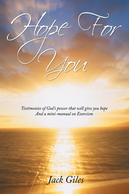 Hope For You: Testimonies of Gods power that will give you hope And a mini-manual on Exorcism