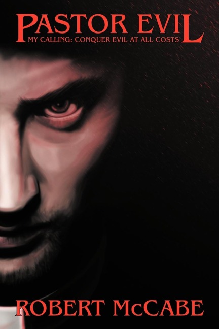 Pastor Evil: My Calling: Conquer Evil at All Costs
