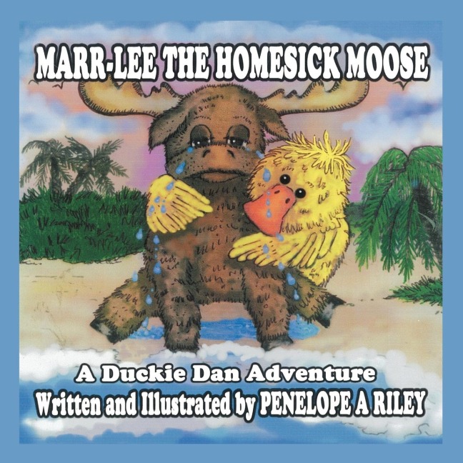 MARR-LEE THE HOMESICK MOOSE: A Duckie Dan Adventure