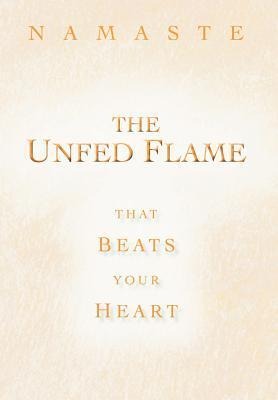 The Unfed Flame: That Beats Your Heart