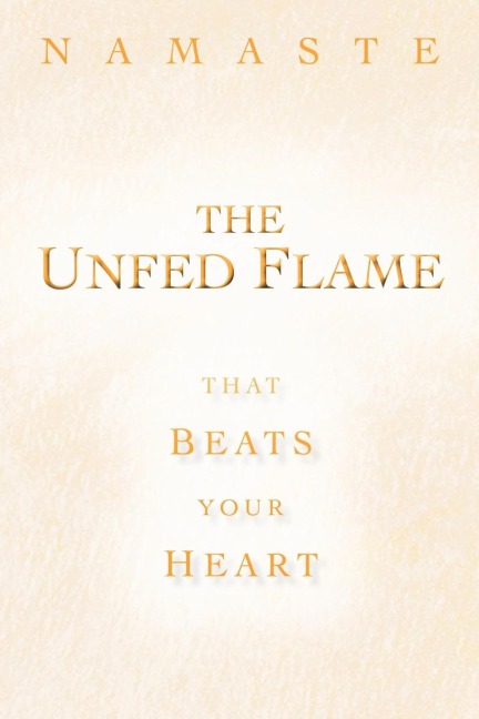 The Unfed Flame: That Beats Your Heart