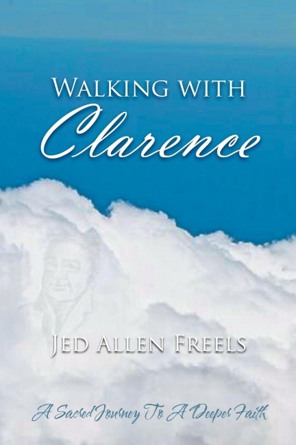 Walking with Clarence: A Sacred Journey to a Deeper Faith