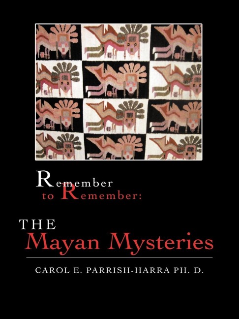 Remember to Remember: The Mayan Mysteries