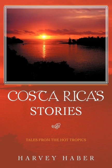 Costa Ricas Stories: Tales from the Hot Tropics