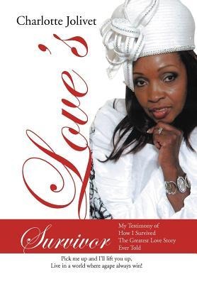Love's Survivor: My Testimony of How I Survived the Greatest Love Story Ever Told
