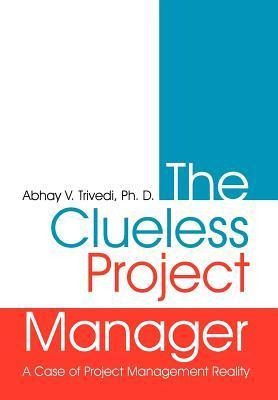 The Clueless Project Manager: A Case of Project Management Reality