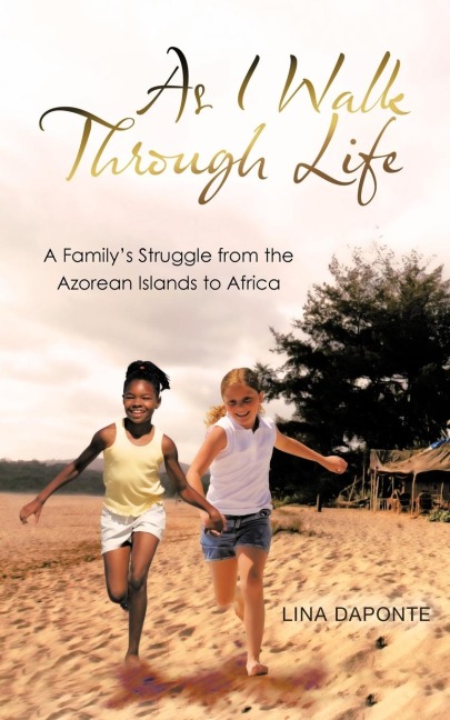 As I Walk Through Life: A Familys Struggle from the Azorean Islands to Africa