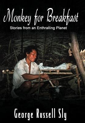 Monkey for Breakfast: Stories from an Enthralling Planet