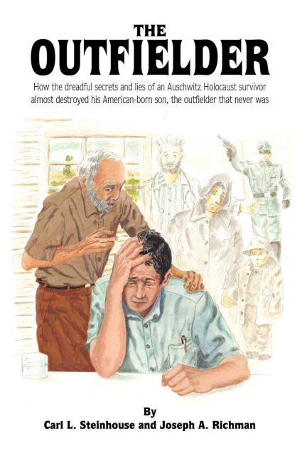 The Outfielder: How the Dreadful Secrets and Lies of an Auschwitz Death Camp Survivor Almost Destroyed His American-Born Son, the Outf