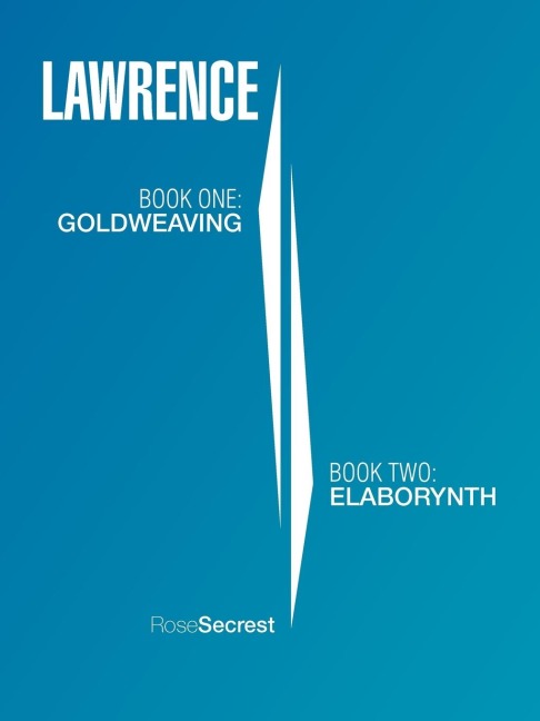 Lawrence: Book One: Goldweaving Book Two: Elaborynth