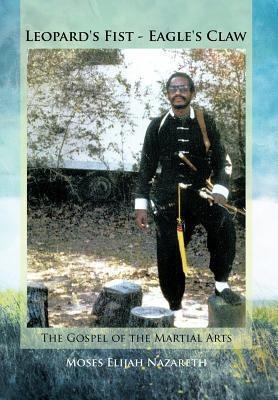 Leopards Fist - Eagles Claw: The Gospel of the Martial Arts