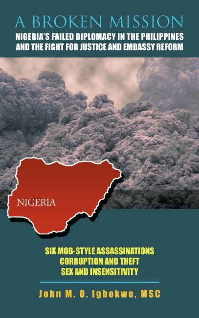 A BROKEN MISSION: Nigerias Failed Diplomacy in the Philippines and the Fight for Justice and Embassy Reform