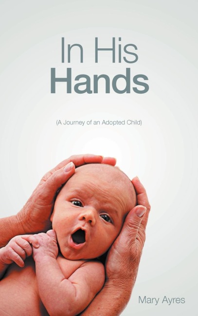 In His Hands: (A Journey of an Adopted Child)