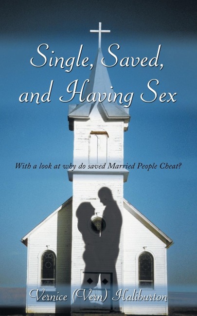Single, Saved, and Having Sex With A Look at Why Do Saved Married People Cheat?