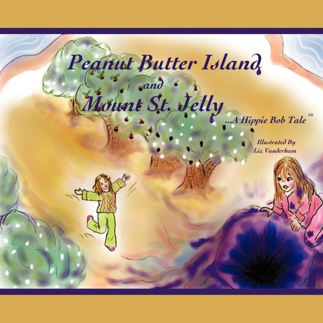 Peanut Butter Island and Mount St. Jelly: A Hippie Bob Tale TM