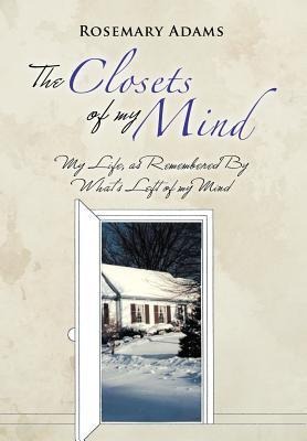 The Closets of my Mind: My Life, as Remembered By Whats Left of my Mind