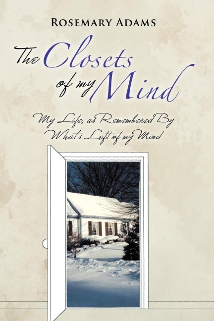 The Closets of my Mind: My Life, as Remembered By Whats Left of my Mind