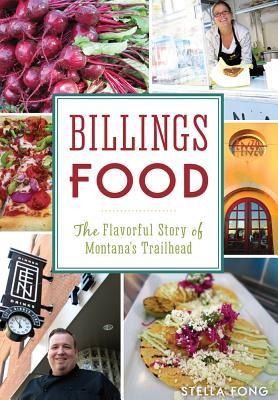 Billings Food: The Flavorful Story of Montanas Trailhead