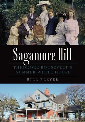 Sagamore Hill: Theodore Roosevelts Summer White House