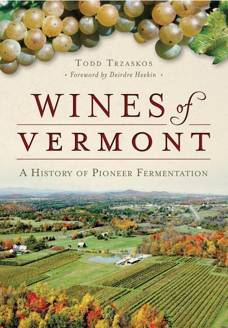 Wines of Vermont: A History of Pioneer Fermentation