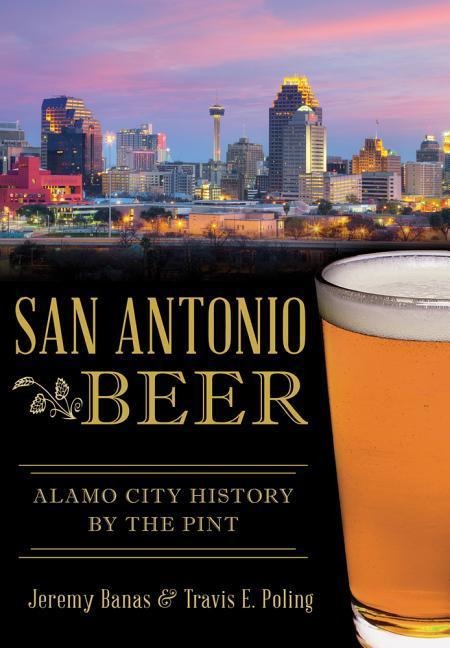 San Antonio Beer: Alamo City History by the Pint
