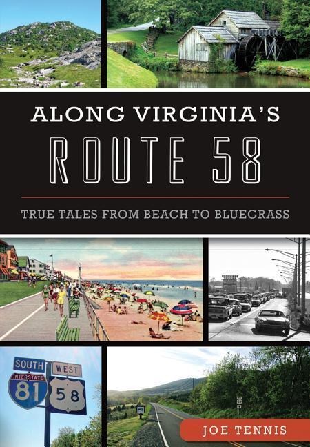 Along Virginias Route 58: True Tales from Beach to Bluegrass