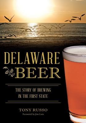 Delaware Beer: The Story of Brewing in the First State