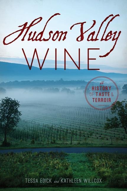 Hudson Valley Wine: A History of Taste & Terroir