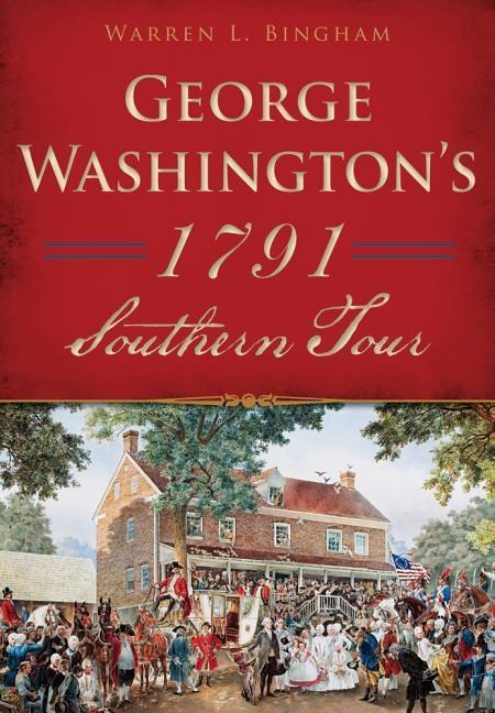 George Washingtons 1791 Southern Tour