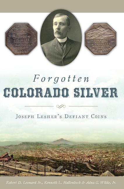 Forgotten Colorado Silver: Joseph Leshers Defiant Coins