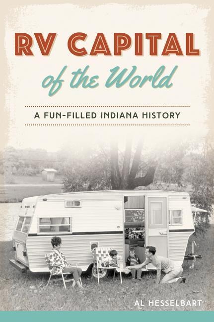 RV Capital of the World: A Fun-Filled Indiana History