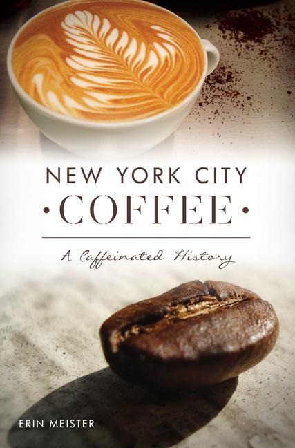 New York City Coffee: A Caffeinated History
