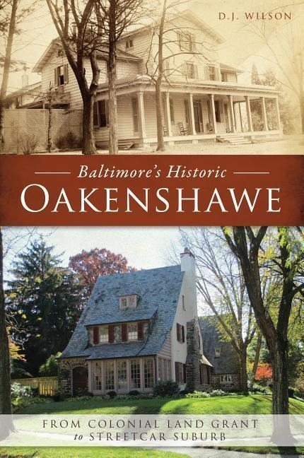 Baltimores Historic Oakenshawe: From Colonial Land Grant to Streetcar Suburb
