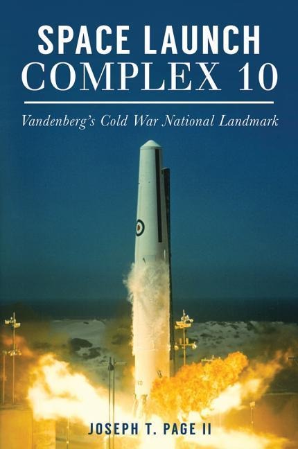 Space Launch Complex 10: Vandenbergs Cold War National Landmark