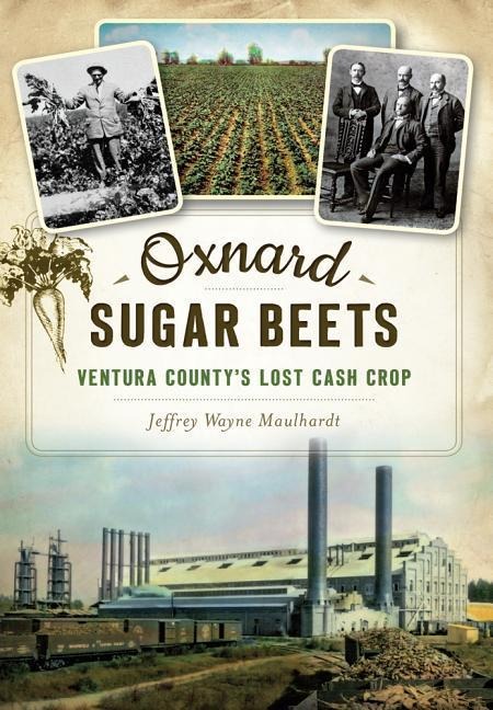 Oxnard Sugar Beets: Ventura Countys Lost Cash Crop