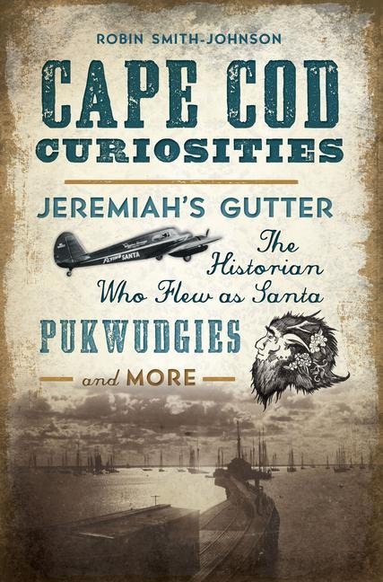 Cape Cod Curiosities: Jeremiahs Gutter, the Historian Who Flew as Santa, Pukwudgies and More