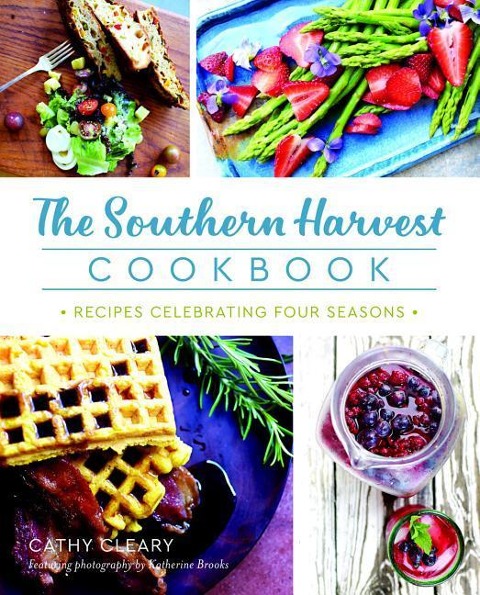 The Southern Harvest Cookbook: Recipes Celebrating Four Seasons