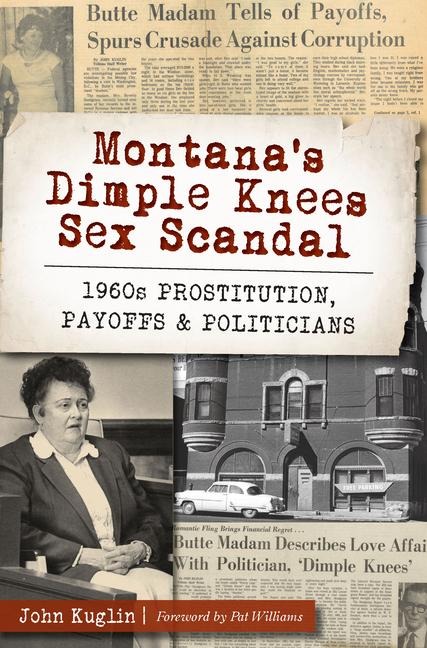 Montana's Dimple Knees Sex Scandal: 1960s Prostitution, Payoffs & Politicians