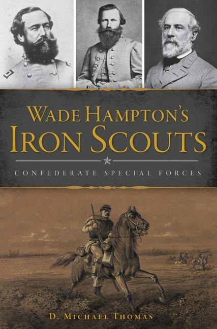 Wade Hamptons Iron Scouts: Confederate Special Forces